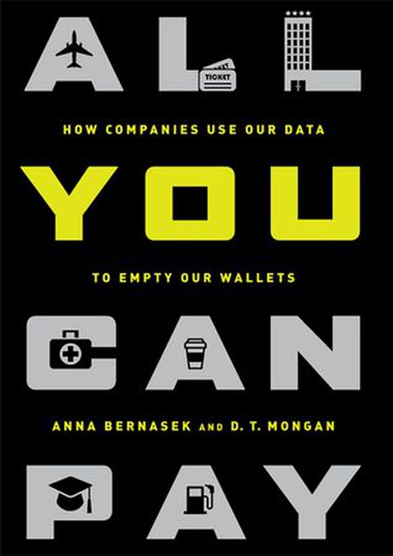 All You Can Pay - How Companies Use Our Data to Empty Our Wallets (ebok) av Anna Bernasek