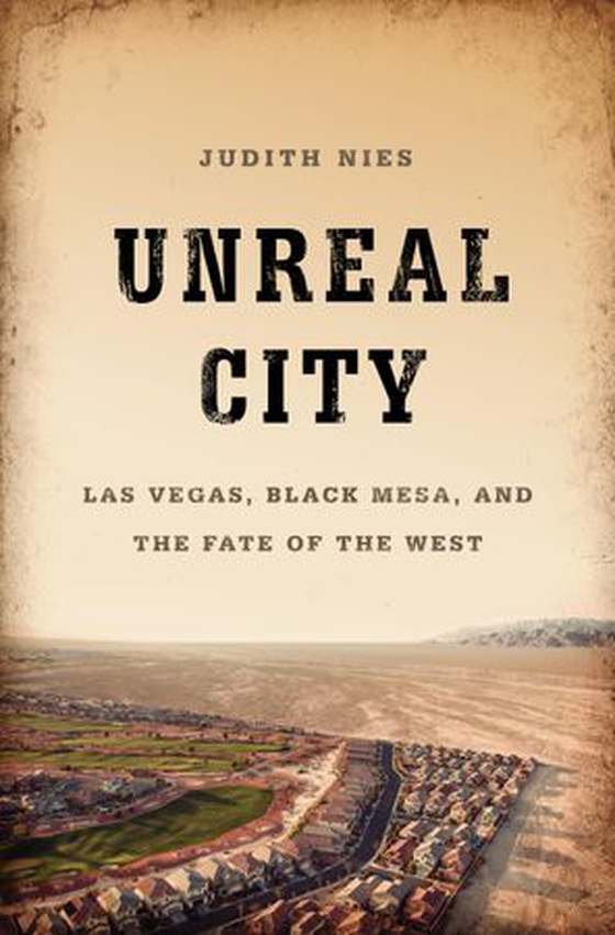 Unreal City - Las Vegas, Black Mesa, and the Fate of the West (ebok) av Judith Nies