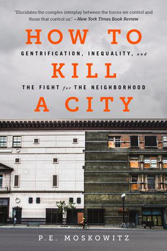 How to Kill a City - Gentrification, Inequality, and the Fight for the Neighborhood (ebok) av PE Moskowitz