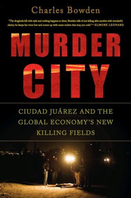 Murder City - Ciudad Juarez and the Global Economy's New Killing Fields (ebok) av Charles Bowden