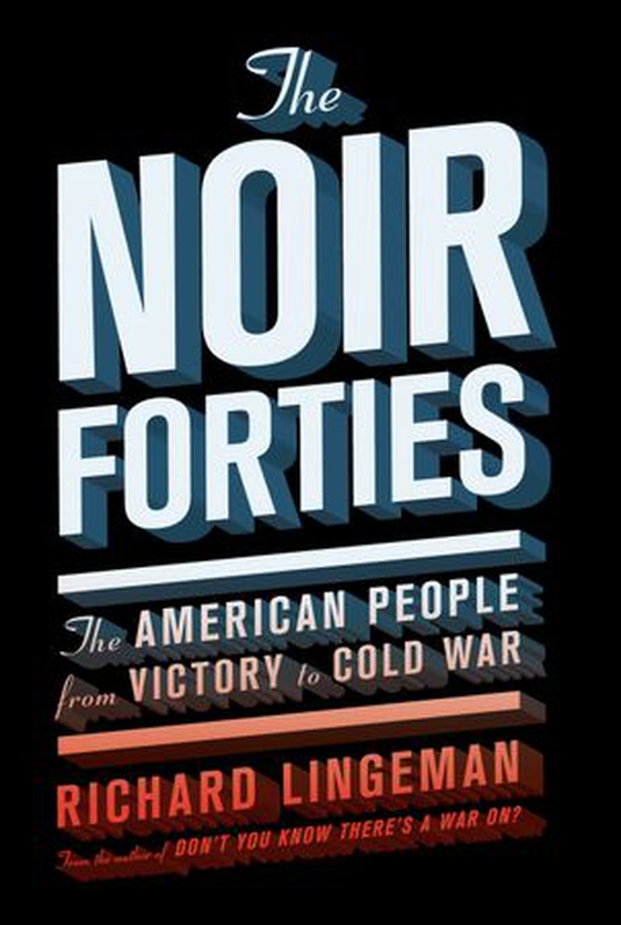The Noir Forties - The American People From Victory to Cold War (ebok) av Richard Lingeman