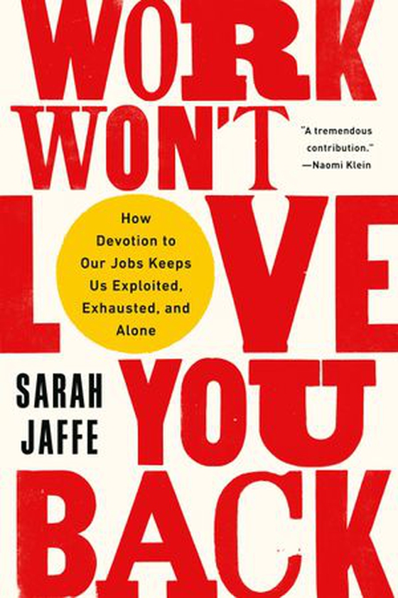 Work Won't Love You Back - How Devotion to Our Jobs Keeps Us Exploited, Exhausted, and Alone (ebok) av Sarah Jaffe