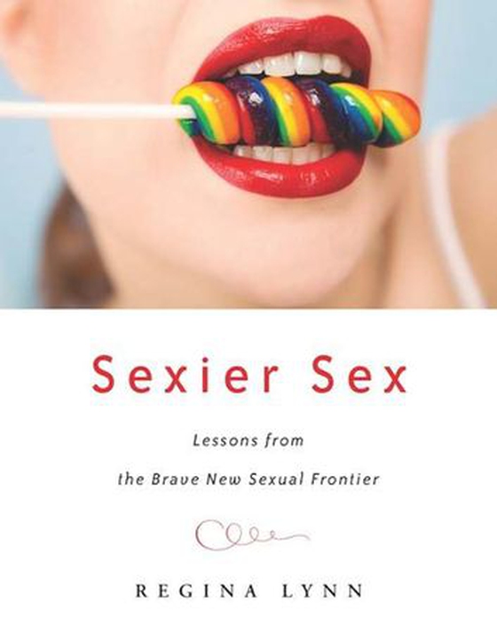 Sexier Sex - Lessons from the Brave New Sexual Frontier (ebok) av Regina Lynn