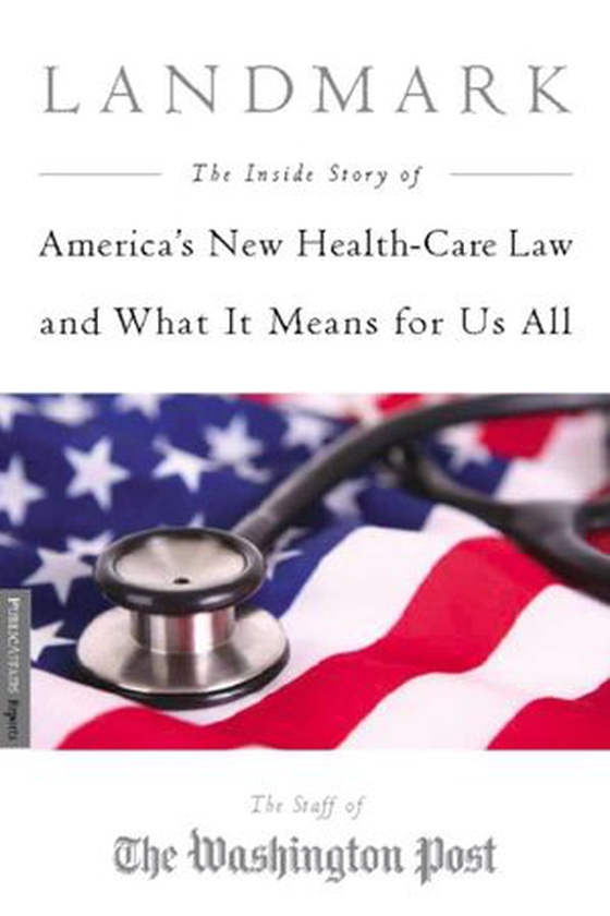 Landmark - The Inside Story of America's New Health-Care Law-The Affordable Care Act-and What It Means for Us All (ebok) av Staff of the Washington Post