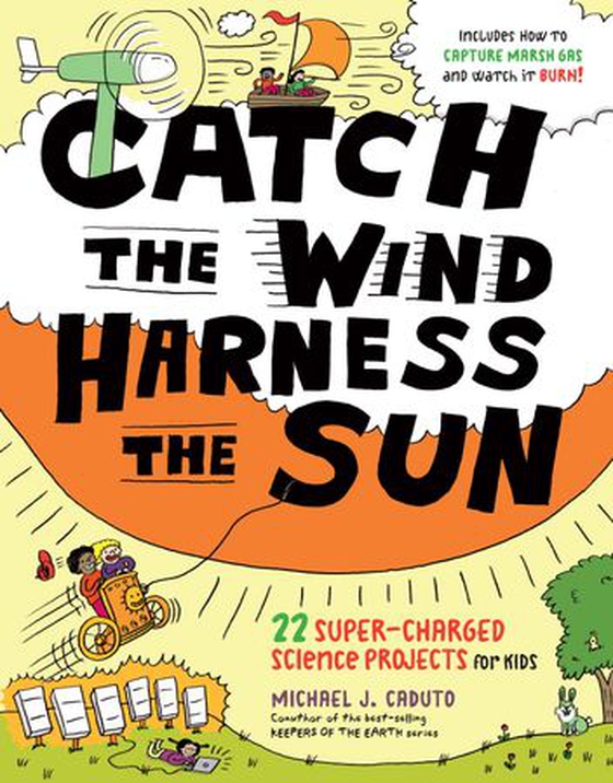 Catch the Wind, Harness the Sun - 22 Super-Charged Projects for Kids (ebok) av Michael J. Caduto