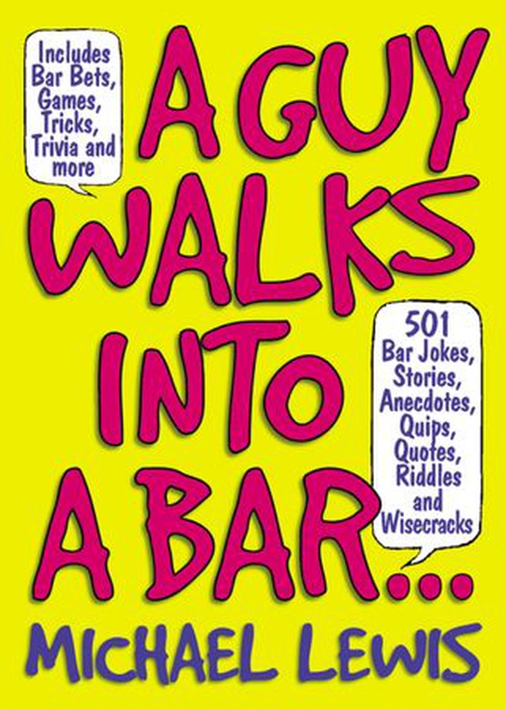 A Guy Walks Into A Bar... - 501 Bar Jokes, Stories, Anecdotes, Quips, Quotes, Riddles, and Wisecracks (ebok) av Michael Lewis