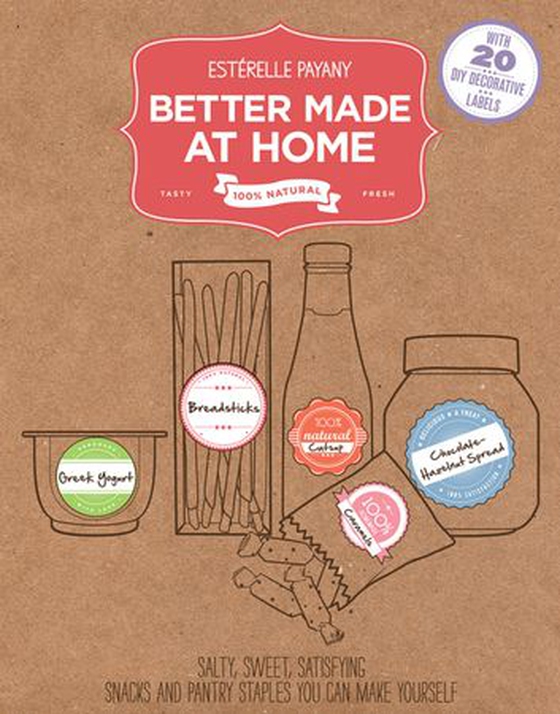 Better Made At Home - Salty, Sweet, and Satisfying Snacks and Pantry Staples You Can Make Yourself (ebok) av Estérelle Payany