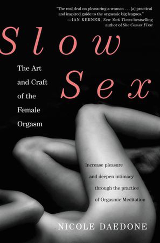 Slow Sex - The Art and Craft of the Female Orgasm (ebok) av Nicole Daedone