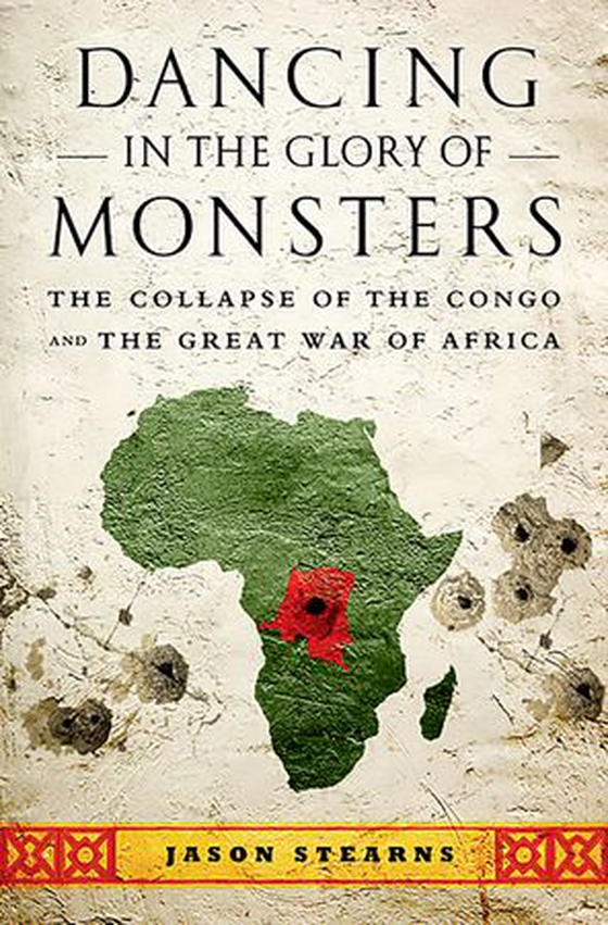 Dancing in the Glory of Monsters - The Collapse of the Congo and the Great War of Africa (ebok) av Jason K. Stearns