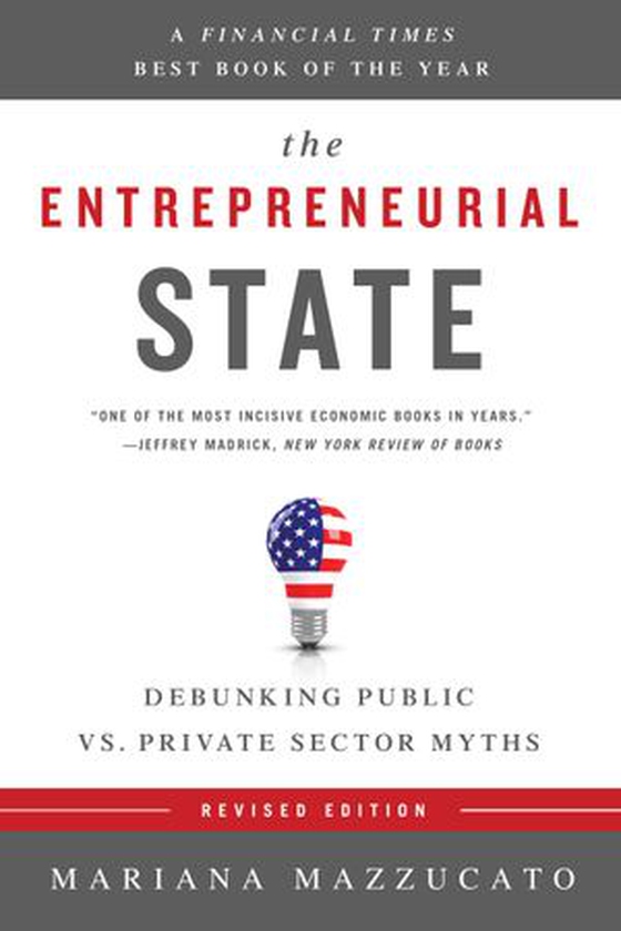 The Entrepreneurial State - Debunking Public vs. Private Sector Myths (ebok) av Mariana Mazzucato