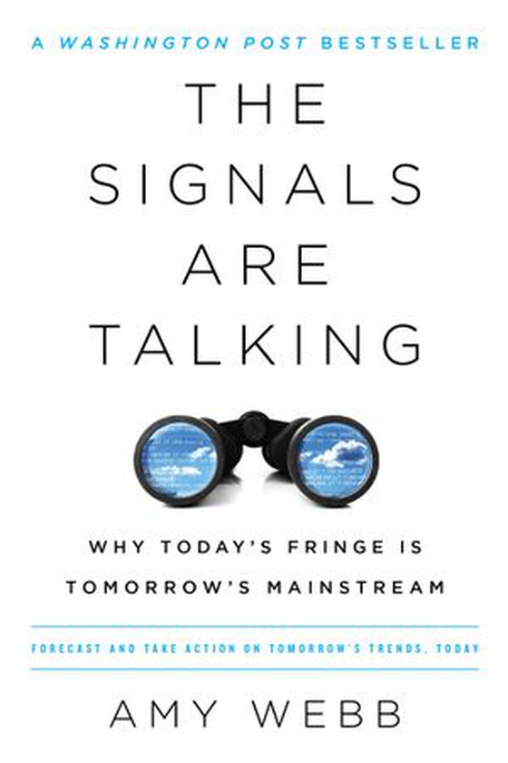 The Signals Are Talking - Why Today's Fringe Is Tomorrow's Mainstream (ebok) av Amy Webb