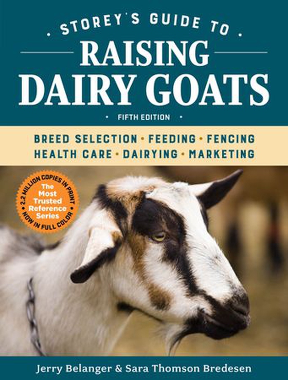 Storey's Guide to Raising Dairy Goats, 5th Edition - Breed Selection, Feeding, Fencing, Health Care, Dairying, Marketing (ebok) av Jerry Belanger