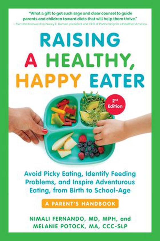 Raising a Healthy, Happy Eater: A Parent's Handbook, Second Edition