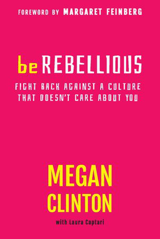 Be Rebellious - Fight Back Against a Culture that Doesn't Care About You (ebok) av Megan Clinton
