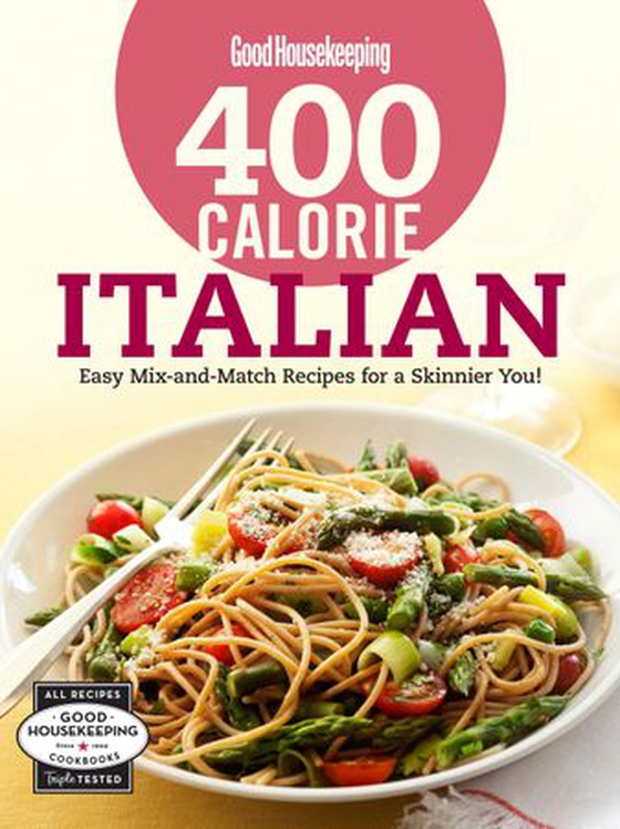 Good Housekeeping 400 Calorie Italian - Easy Mix-and-Match Recipes for a Skinnier You! (ebok) av -