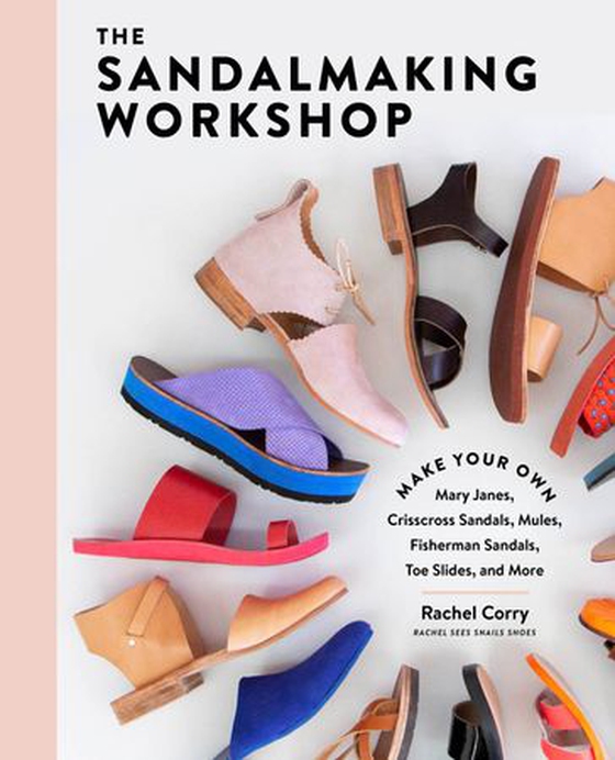 The Sandalmaking Workshop - Make Your Own Mary Janes, Crisscross Sandals, Mules, Fisherman Sandals, Toe Slides, and More (ebok) av Rachel Corry