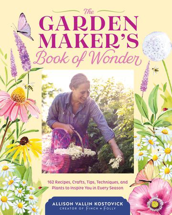 The Garden Maker's Book of Wonder - 162 Recipes, Crafts, Tips, Techniques, and Plants to Inspire You in Every Season (ebok) av Allison Vallin Kostovick