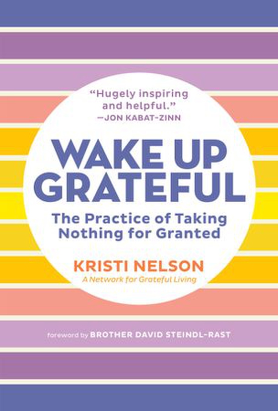 Wake Up Grateful - The Practice of Taking Nothing for Granted (ebok) av Kristi Nelson