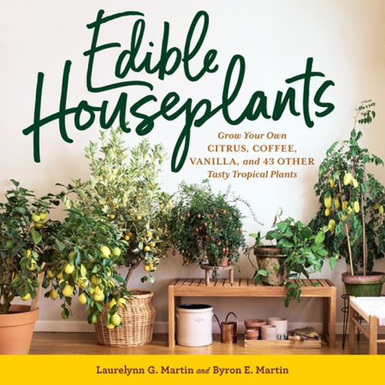 Edible Houseplants - Grow Your Own Citrus, Coffee, Vanilla, and 43 Other Tasty Tropical Plants (ebok) av Laurelynn G. Martin