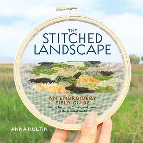 The Stitched Landscape - An Embroidery Field Guide to the Textures, Colors, and Lines of the Natural World (ebok) av Anna Hultin