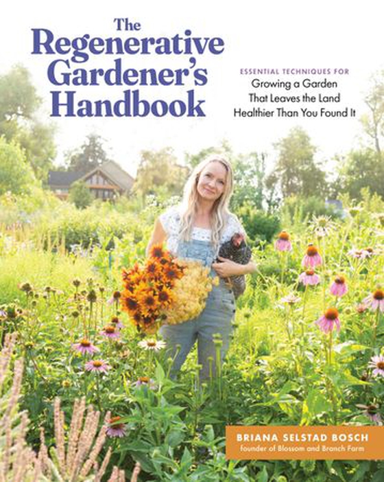 The Regenerative Gardener's Handbook - Essential Techniques for Growing a Garden That Leaves the Land Healthier Than You Found It (ebok) av Briana Selstad Bosch