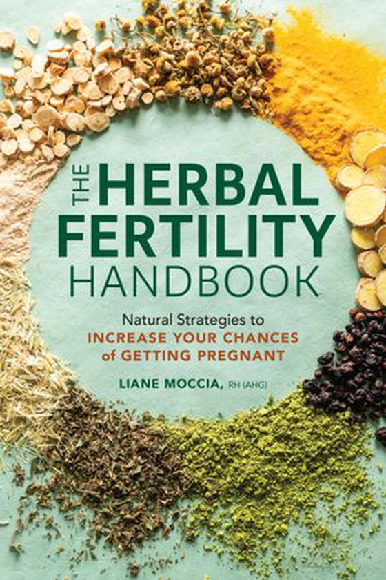 The Herbal Fertility Handbook - Natural Strategies to Increase Your Chances of Getting Pregnant (ebok) av Liane Moccia