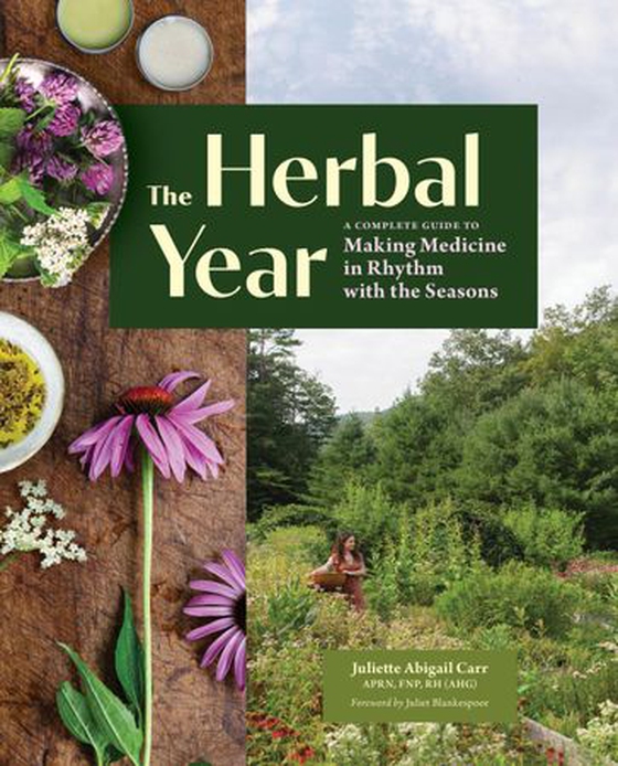 The Herbal Year - A Complete Guide to Making Medicine in Rhythm with the Seasons (ebok) av Juliette Abigail Carr