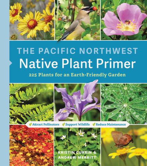 The Pacific Northwest Native Plant Primer - 225 Plants for an Earth-Friendly Garden (ebok) av Kristin Currin
