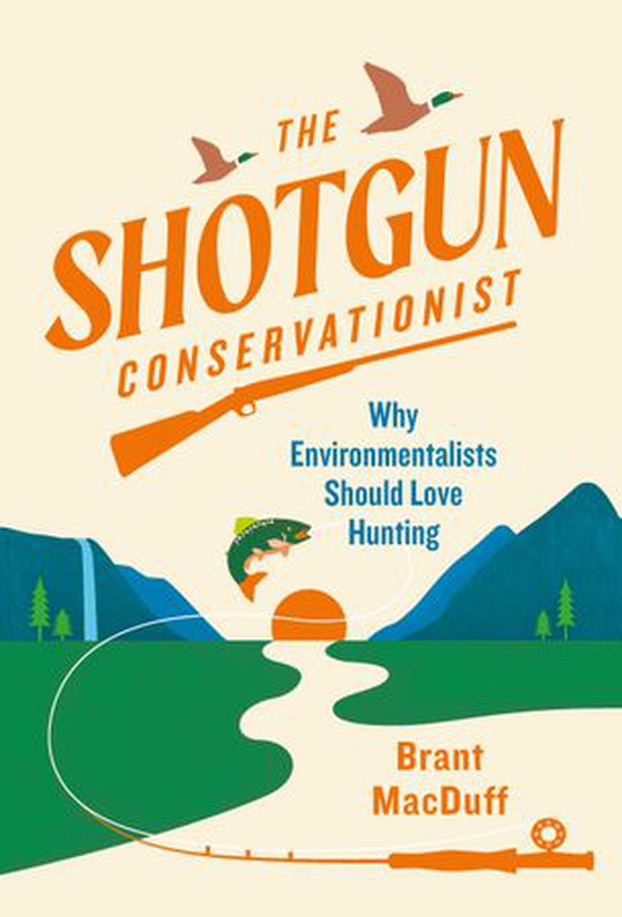 The Shotgun Conservationist - Why Environmentalists Should Love Hunting (ebok) av Brant MacDuff