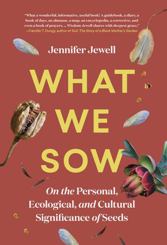 What We Sow - On the Personal, Ecological, and Cultural Significance of Seeds (ebok) av Jennifer Jewell