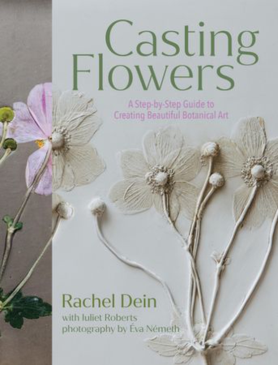 Casting Flowers - A Step-by-Step Guide to Creating Beautiful Botanical Art (ebok) av Rachel Dein
