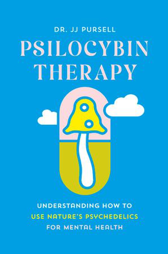Psilocybin Therapy - Understanding How to Use Nature's Psychedelics for Mental Health (ebok) av JJ Pursell