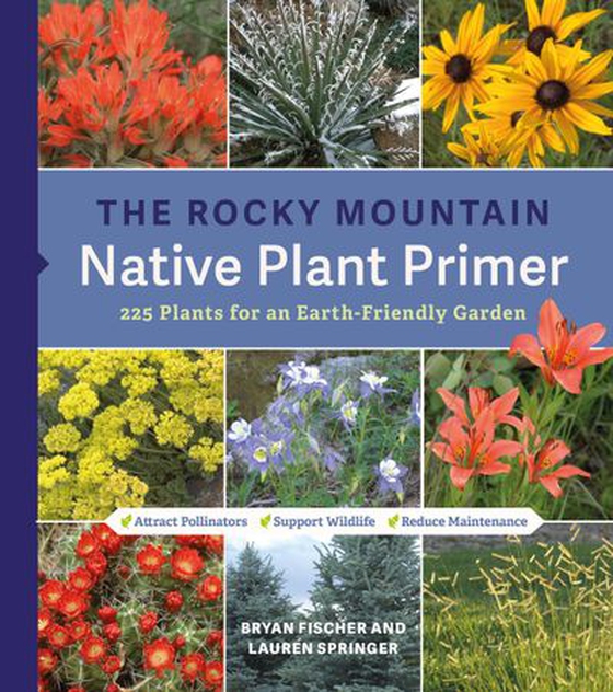 The rocky mountain native plant primer - 225 plants for an earth-friendly garden (ebok) av Lauren Springer