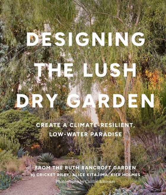 Designing the Lush Dry Garden - Create a Climate-Resilient, Low-Water Paradise (ebok) av Cricket Riley