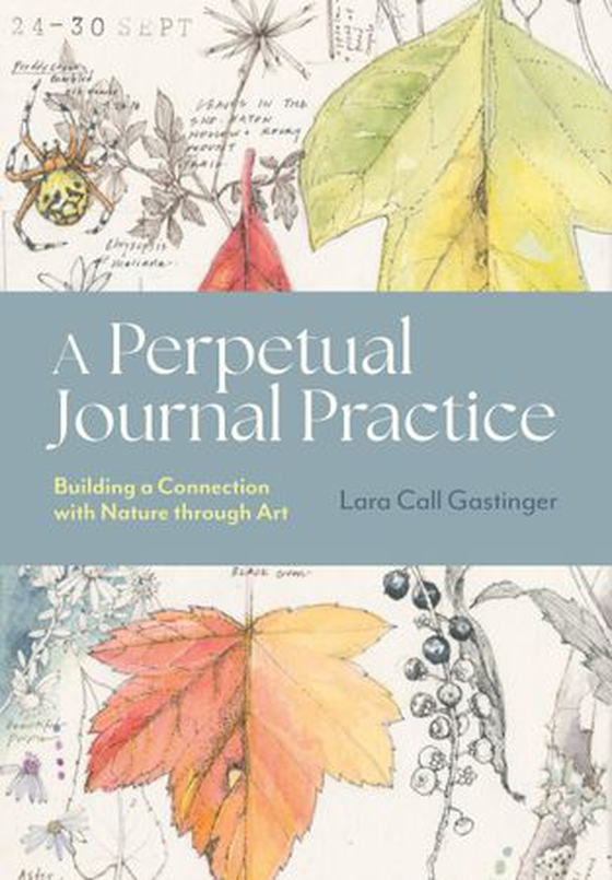 A Perpetual Journal Practice - Building a Connection with Nature through Art (ebok) av Lara Call Gastinger