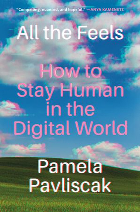 All the Feels - How to Stay Human in the Digital World (ebok) av Pamela Pavliscak