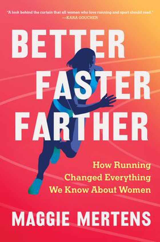 Better Faster Farther - How Running Changed Everything We Know About Women (ebok) av Maggie Mertens