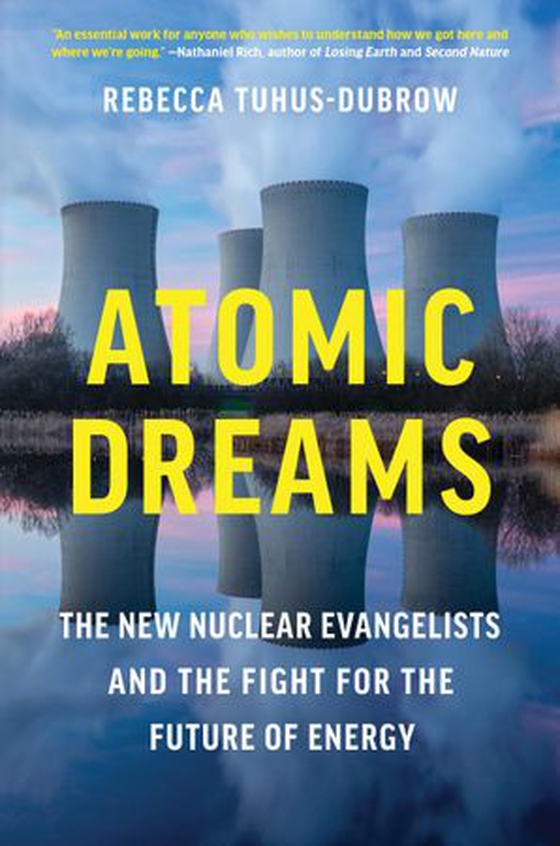 Atomic Dreams - The New Nuclear Evangelists and the Fight for the Future of Energy (ebok) av Rebecca Tuhus-Dubrow