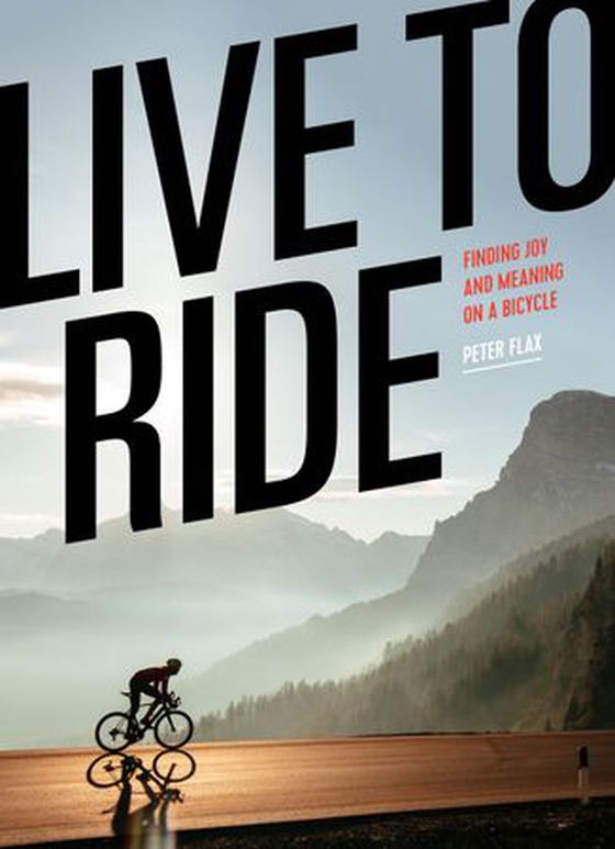 Live to Ride - Finding Joy and Meaning on a Bicycle (ebok) av Peter Flax