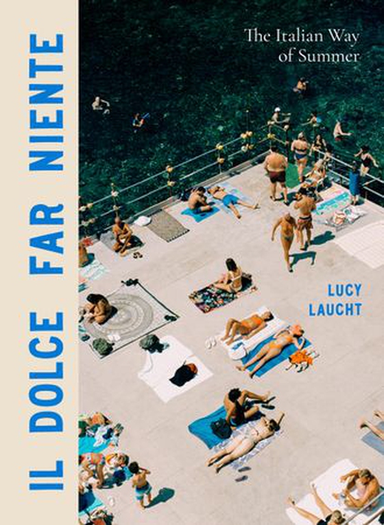 Il Dolce Far Niente - The Italian Way of Summer (ebok) av Lucy Laucht