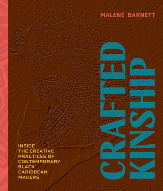 Crafted Kinship - Inside the Creative Practices of Contemporary Black Caribbean Makers (ebok) av Malene Barnett