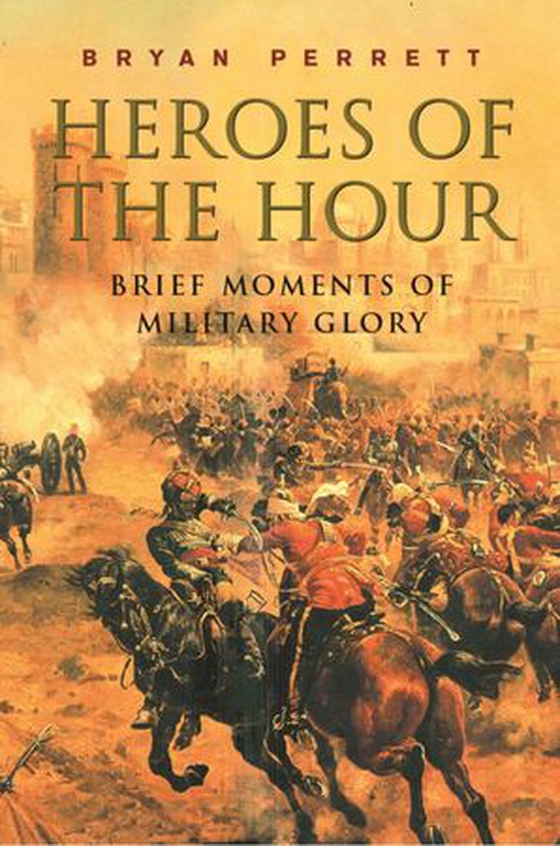 Heroes Of The Hour (ebok) av Bryan Perrett