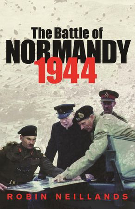 The Battle of Normandy 1944 (ebok) av Robin Neillands
