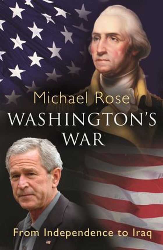 Washington's War - From Independence To Iraq (ebok) av Michael Rose