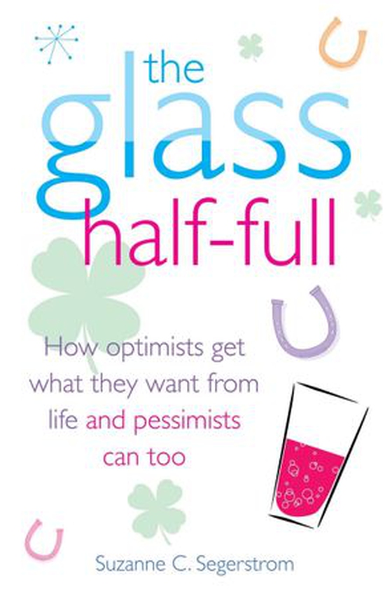 The Glass Half Full - How Optimists Get What They Want From Life - and Pessimists Can Too (ebok) av Suzanne C. Segerstrom
