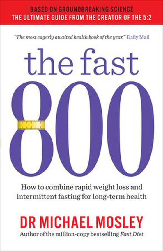 The Fast 800 - How to combine rapid weight loss and intermittent fasting for long-term health (ebok) av Michael Mosley