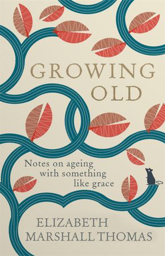 Growing Old - Notes on Ageing With Something Like Grace (ebok) av Elizabeth Marshall Thomas