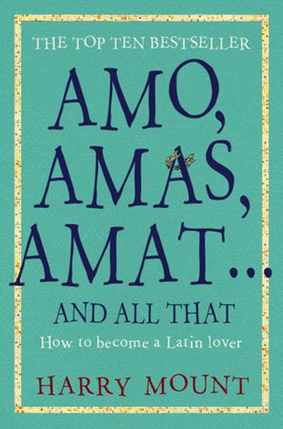 Amo, Amas, Amat ... and All That - How to Become a Latin Lover (ebok) av Harry Mount