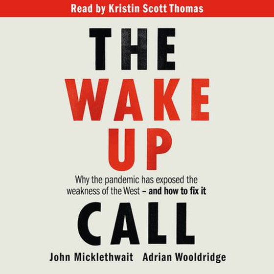 The Wake-Up Call - Why the pandemic has exposed the weakness of the West - and how to fix it (lydbok) av John Micklethwait