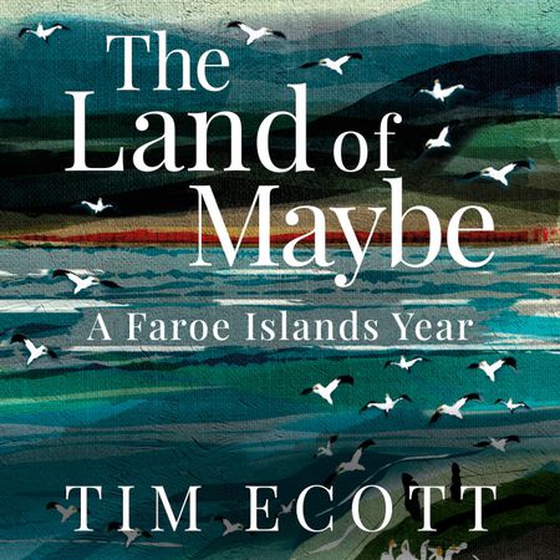 The Land of Maybe - A Faroe Islands Year (lydbok) av Tim Ecott